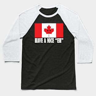 Have A Nice "EH" Canadian Flag Pride Baseball T-Shirt